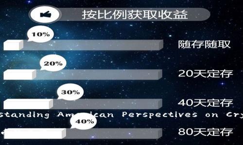 Title: Understanding American Perspectives on Cryptocurrency

美国人对虚拟币的看法